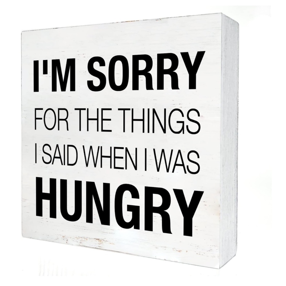 I’m sorry for the things I said when I was hungry block sign